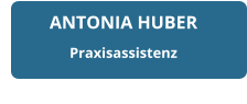 ANTONIA HUBER Praxisassistenz