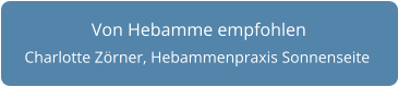 Von Hebamme empfohlen Charlotte Zörner, Hebammenpraxis Sonnenseite